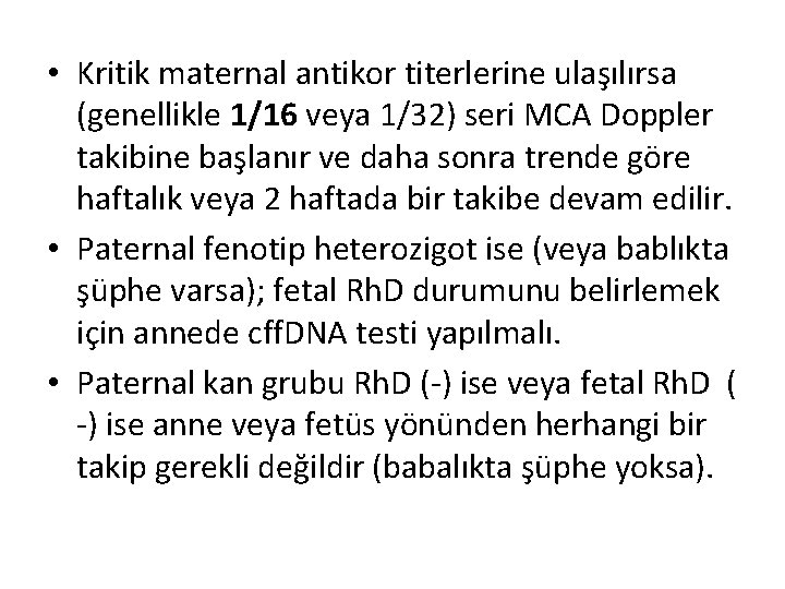  • Kritik maternal antikor titerlerine ulaşılırsa (genellikle 1/16 veya 1/32) seri MCA Doppler