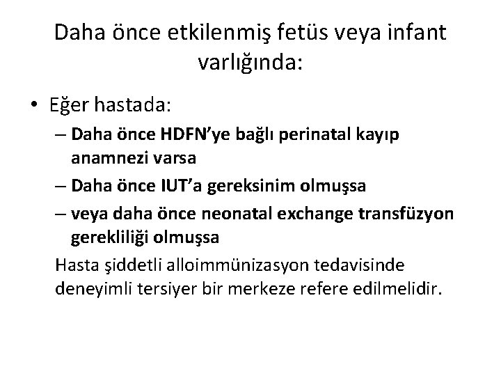 Daha önce etkilenmiş fetüs veya infant varlığında: • Eğer hastada: – Daha önce HDFN’ye