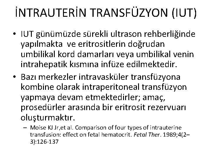İNTRAUTERİN TRANSFÜZYON (IUT) • IUT günümüzde sürekli ultrason rehberliğinde yapılmakta ve eritrositlerin doğrudan umbilikal