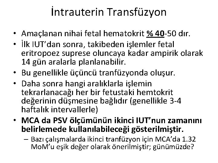 İntrauterin Transfüzyon • Amaçlanan nihai fetal hematokrit % 40 -50 dır. • İlk IUT’dan