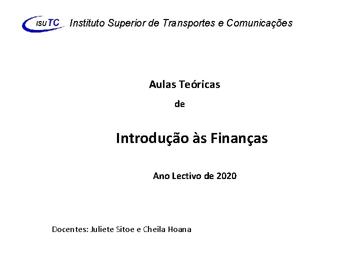 Instituto Superior de Transportes e Comunicações Aulas Teóricas de Introdução às Finanças Ano Lectivo