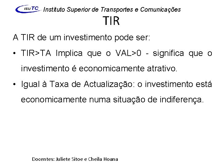 Instituto Superior de Transportes e Comunicações TIR A TIR de um investimento pode ser: