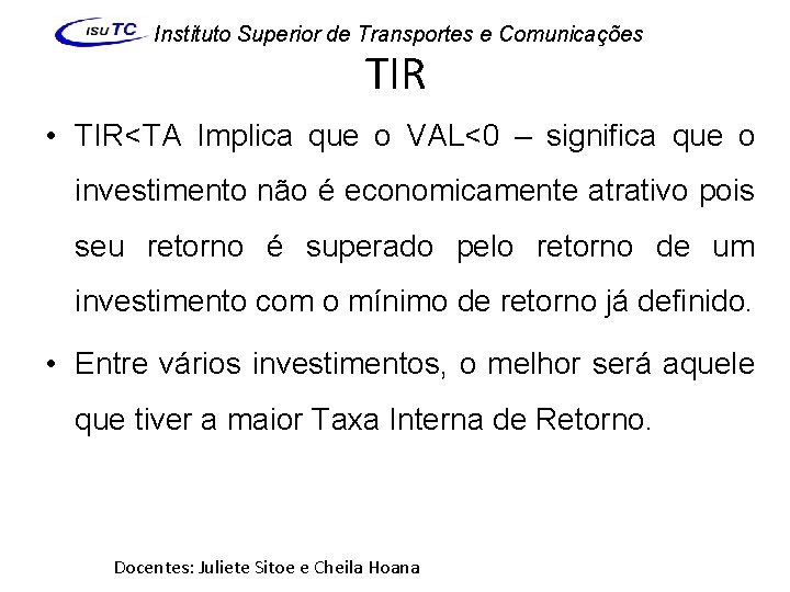 Instituto Superior de Transportes e Comunicações TIR • TIR<TA Implica que o VAL<0 –