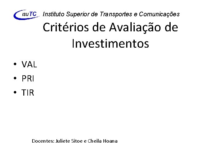 Instituto Superior de Transportes e Comunicações Critérios de Avaliação de Investimentos • VAL •