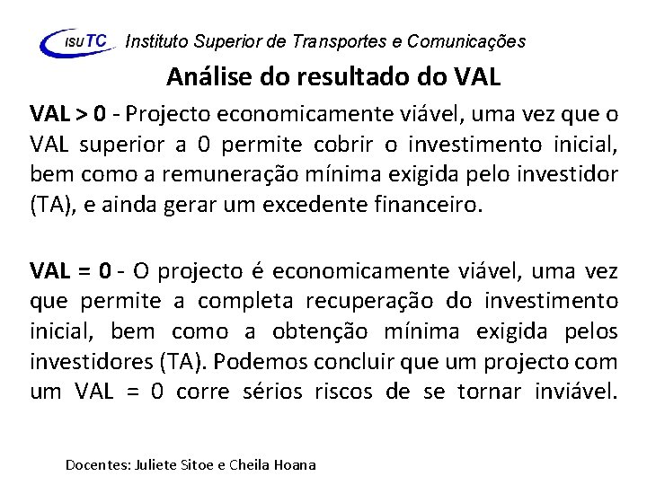Instituto Superior de Transportes e Comunicações Análise do resultado do VAL > 0 -