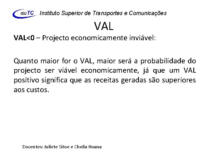 Instituto Superior de Transportes e Comunicações VAL<0 – Projecto economicamente inviável: Quanto maior for