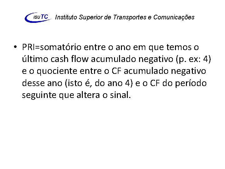Instituto Superior de Transportes e Comunicações • PRI=somatório entre o ano em que temos