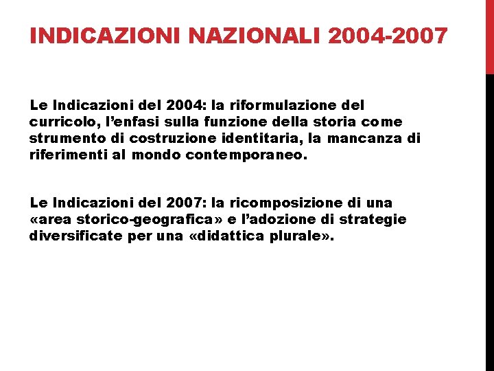 INDICAZIONI NAZIONALI 2004 -2007 Le Indicazioni del 2004: la riformulazione del curricolo, l’enfasi sulla