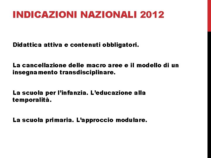 INDICAZIONI NAZIONALI 2012 Didattica attiva e contenuti obbligatori. La cancellazione delle macro aree e