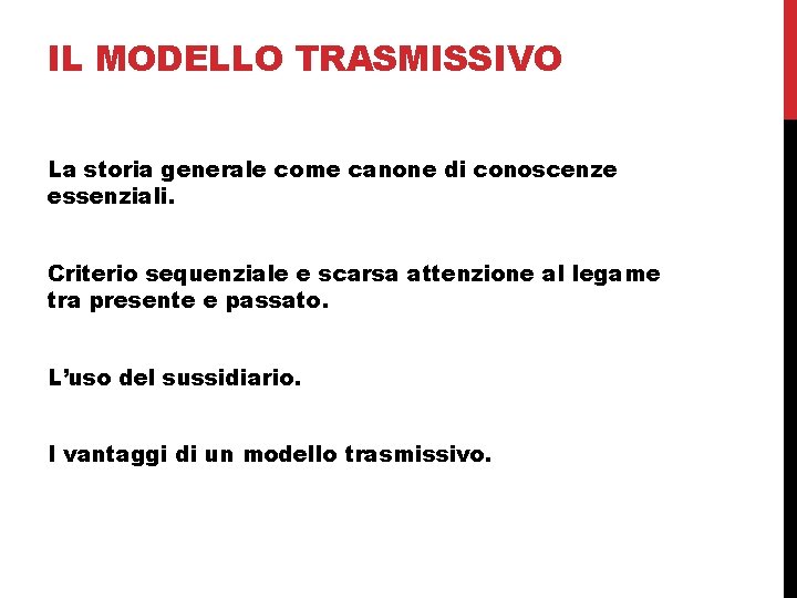 IL MODELLO TRASMISSIVO La storia generale come canone di conoscenze essenziali. Criterio sequenziale e