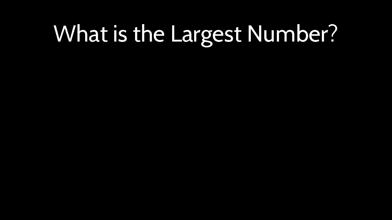 What is the Largest Number? 