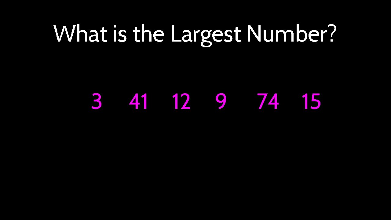 What is the Largest Number? 3 41 12 9 74 15 