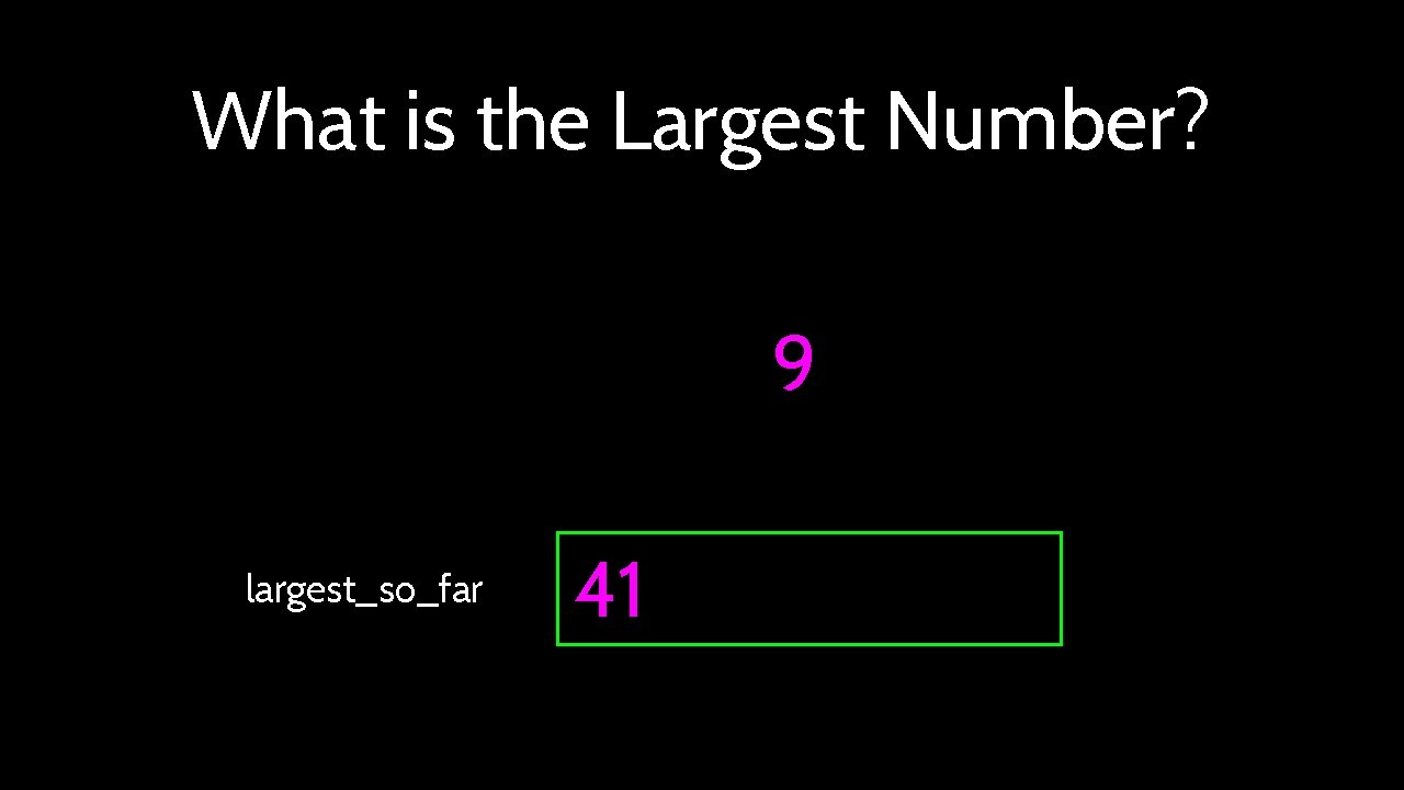 What is the Largest Number? 9 largest_so_far 41 