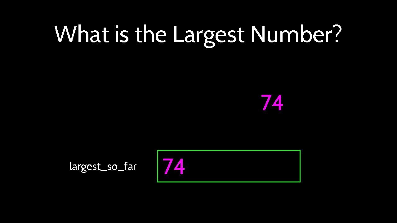 What is the Largest Number? 74 largest_so_far 74 