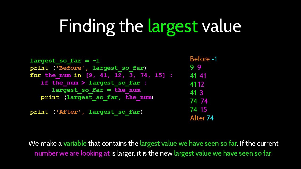 Finding the largest value largest_so_far = -1 print ('Before', largest_so_far) for the_num in [9,
