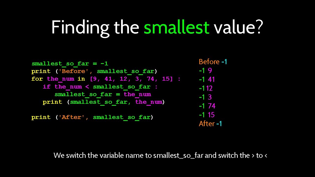 Finding the smallest value? smallest_so_far = -1 print ('Before', smallest_so_far) for the_num in [9,