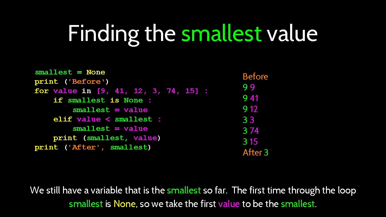 Finding the smallest value smallest = None print ('Before‘) for value in [9, 41,