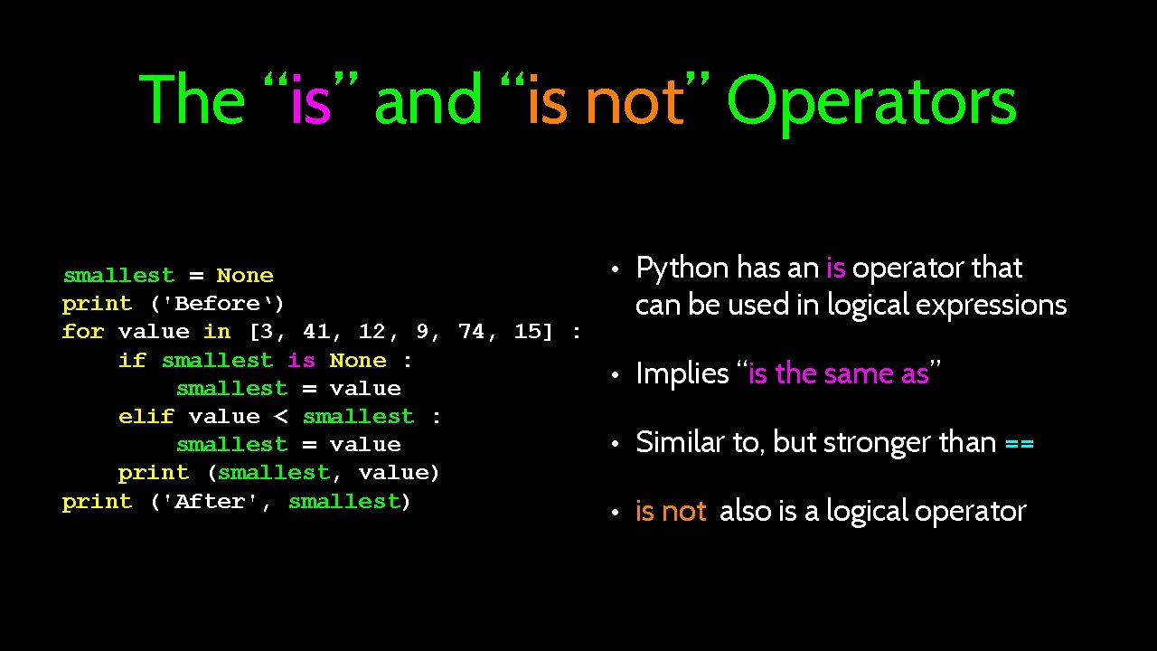 The “is” and “is not” Operators smallest = None print ('Before‘) for value in