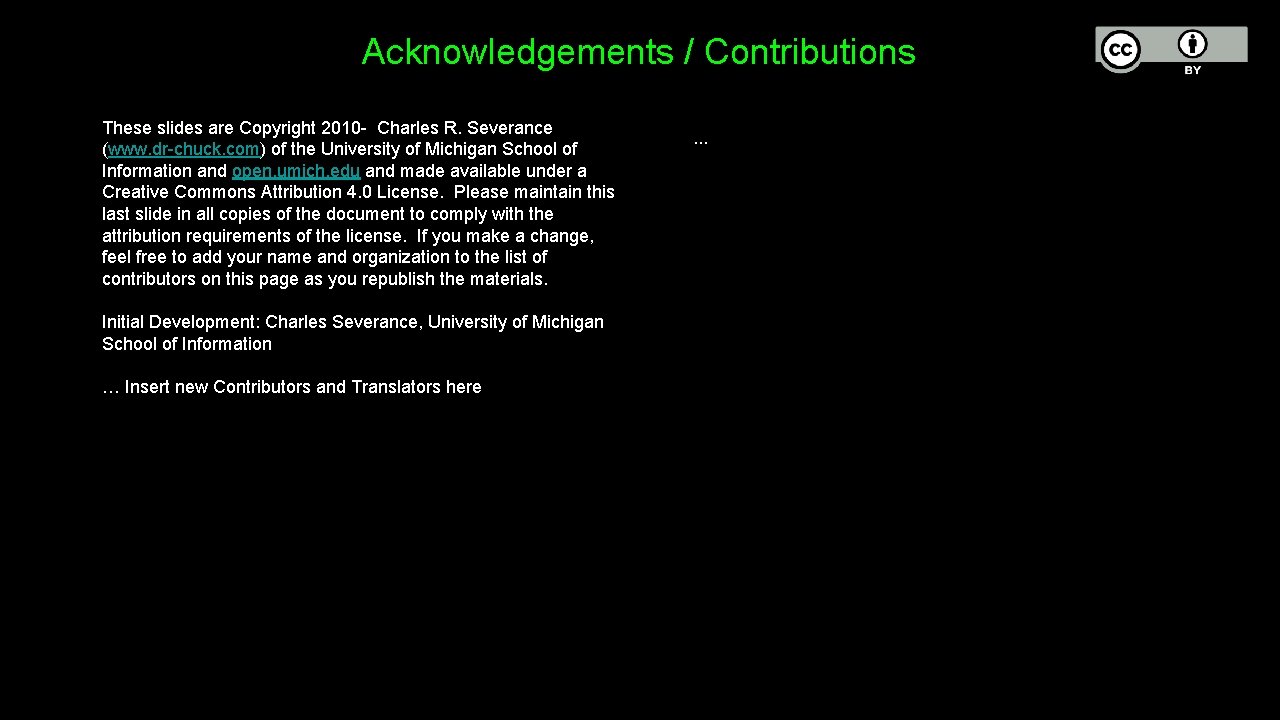 Acknowledgements / Contributions These slides are Copyright 2010 - Charles R. Severance (www. dr-chuck.