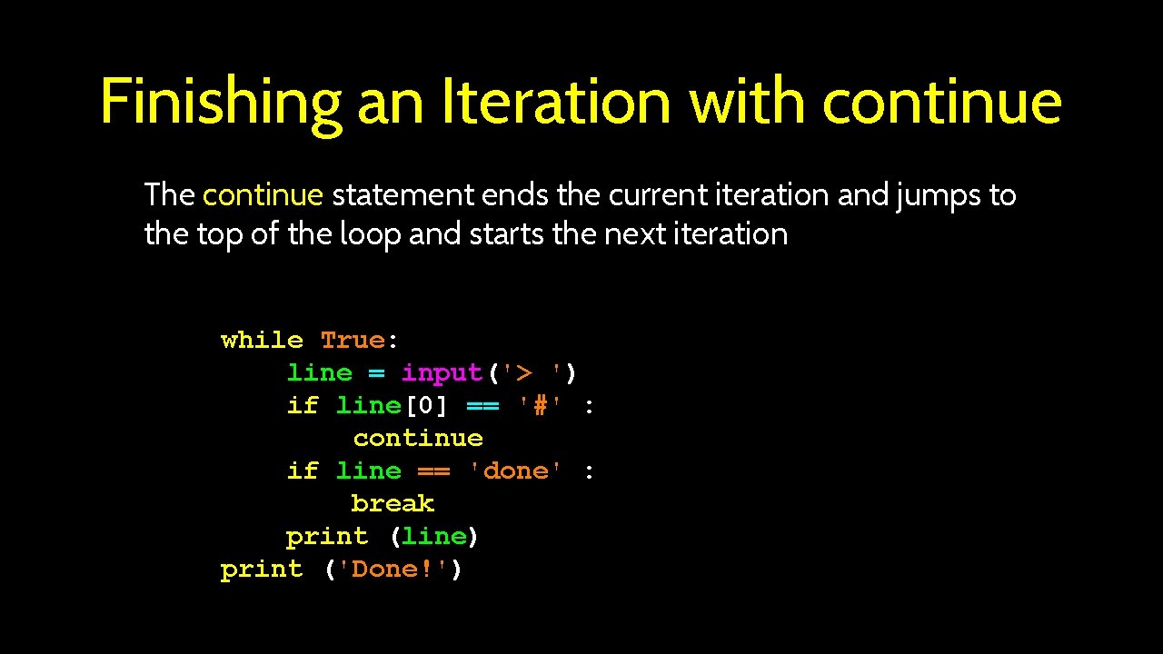 Finishing an Iteration with continue The continue statement ends the current iteration and jumps