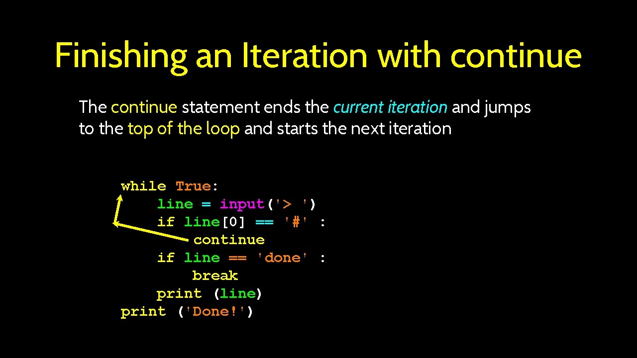 Finishing an Iteration with continue The continue statement ends the current iteration and jumps