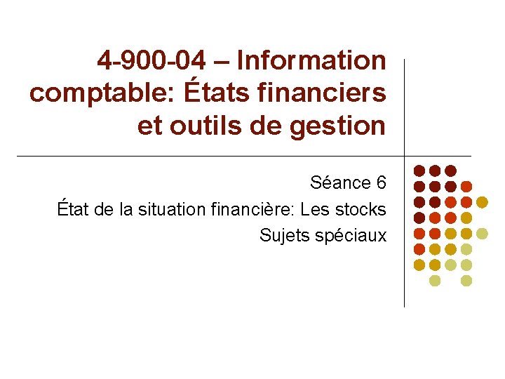 4 -900 -04 – Information comptable: États financiers et outils de gestion Séance 6