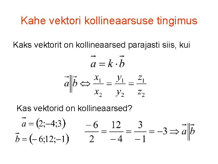 Kahe vektori kollineaarsuse tingimus Kaks vektorit on kollineaarsed parajasti siis, kui Kas vektorid on