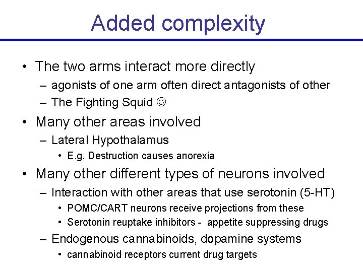 Added complexity • The two arms interact more directly – agonists of one arm