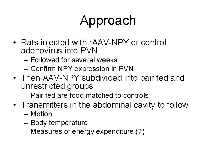 Approach • Rats injected with r. AAV-NPY or control adenovirus into PVN – Followed