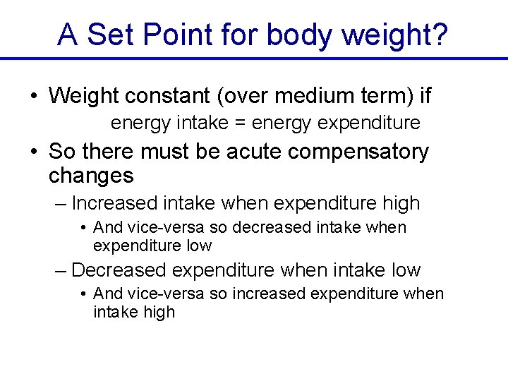 A Set Point for body weight? • Weight constant (over medium term) if energy