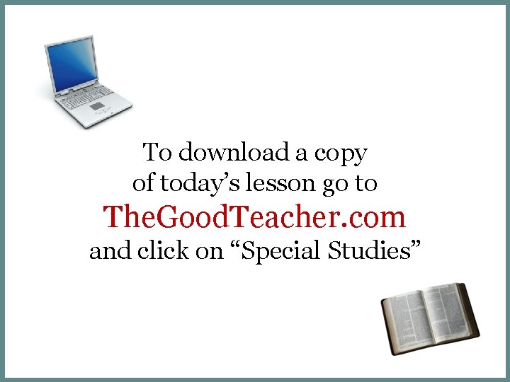 To download a copy of today’s lesson go to The. Good. Teacher. com and To download a copy of today’s lesson go to The. Good. Teacher. com and