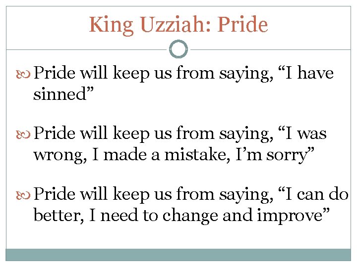 King Uzziah: Pride will keep us from saying, “I have sinned” Pride will keep King Uzziah: Pride will keep us from saying, “I have sinned” Pride will keep