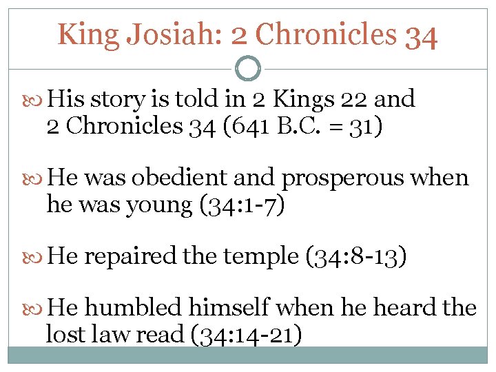 King Josiah: 2 Chronicles 34 His story is told in 2 Kings 22 and King Josiah: 2 Chronicles 34 His story is told in 2 Kings 22 and