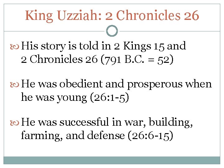 King Uzziah: 2 Chronicles 26 His story is told in 2 Kings 15 and King Uzziah: 2 Chronicles 26 His story is told in 2 Kings 15 and
