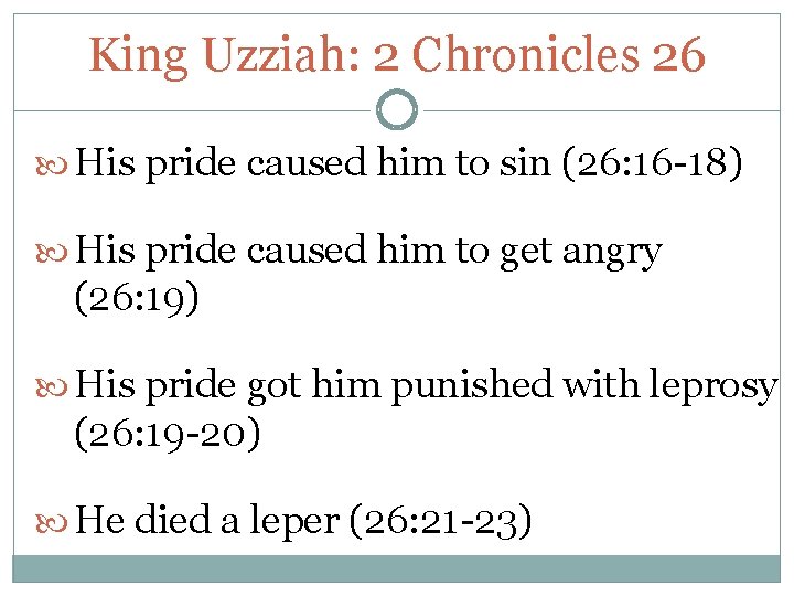 King Uzziah: 2 Chronicles 26 His pride caused him to sin (26: 16 -18) King Uzziah: 2 Chronicles 26 His pride caused him to sin (26: 16 -18)