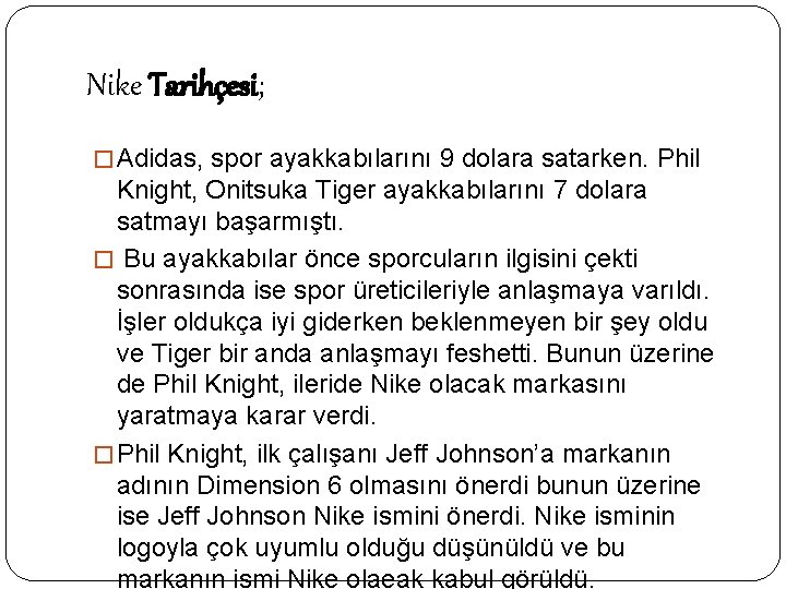 Nike Tarihçesi; � Adidas, spor ayakkabılarını 9 dolara satarken. Phil Knight, Onitsuka Tiger ayakkabılarını