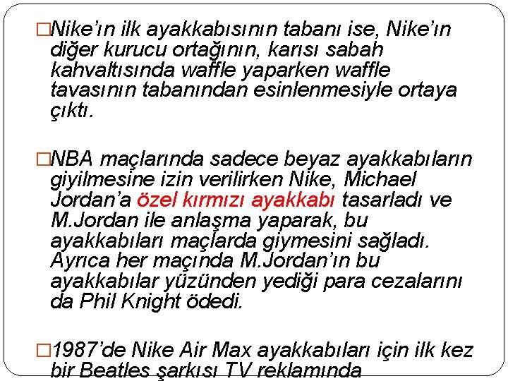 �Nike’ın ilk ayakkabısının tabanı ise, Nike’ın diğer kurucu ortağının, karısı sabah kahvaltısında waffle yaparken