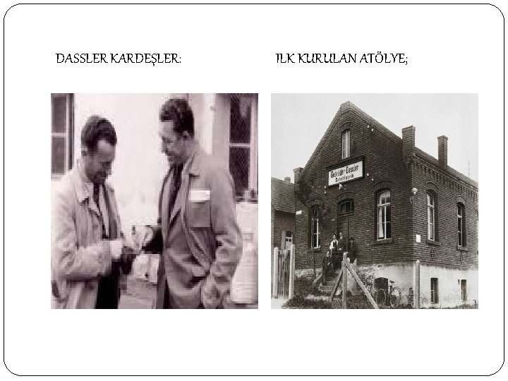 DASSLER KARDEŞLER: ILK KURULAN ATÖLYE; 