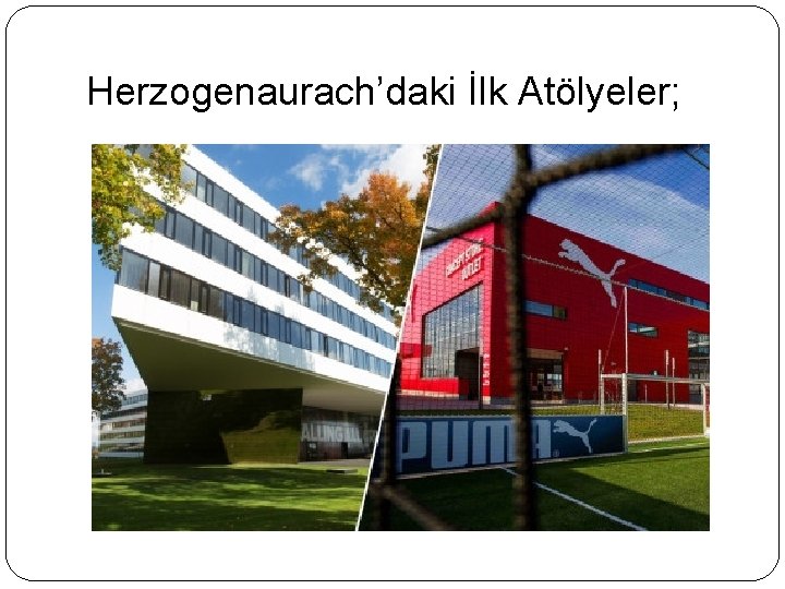 Herzogenaurach’daki İlk Atölyeler; 