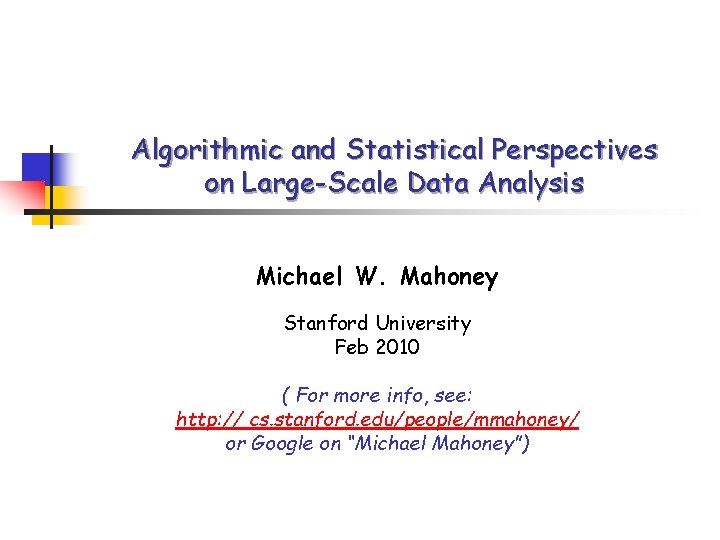 Algorithmic and Statistical Perspectives on Large-Scale Data Analysis Michael W. Mahoney Stanford University Feb