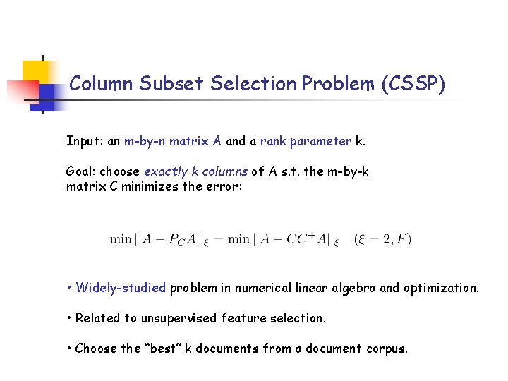 Column Subset Selection Problem (CSSP) Input: an m-by-n matrix A and a rank parameter