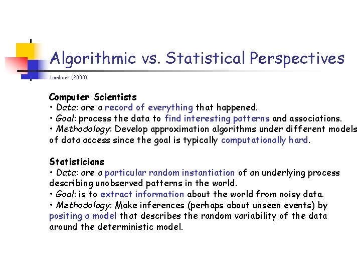 Algorithmic vs. Statistical Perspectives Lambert (2000) Computer Scientists • Data: are a record of
