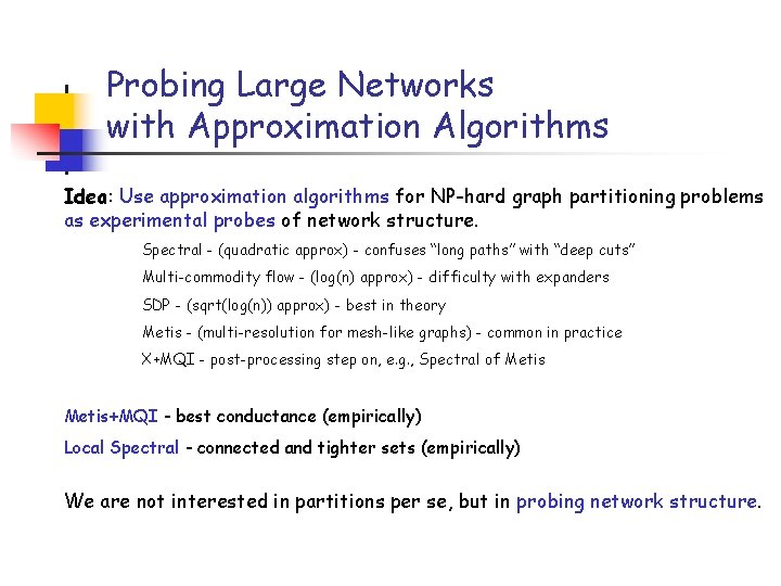 Probing Large Networks with Approximation Algorithms Idea: Use approximation algorithms for NP-hard graph partitioning