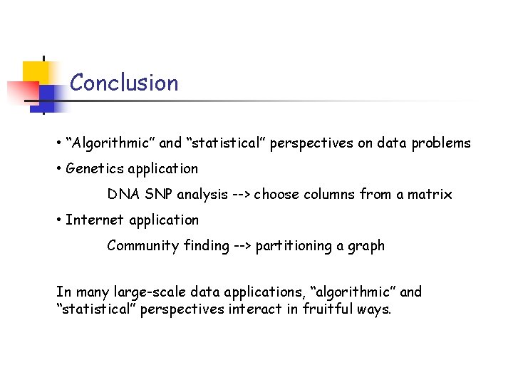 Conclusion • “Algorithmic” and “statistical” perspectives on data problems • Genetics application DNA SNP