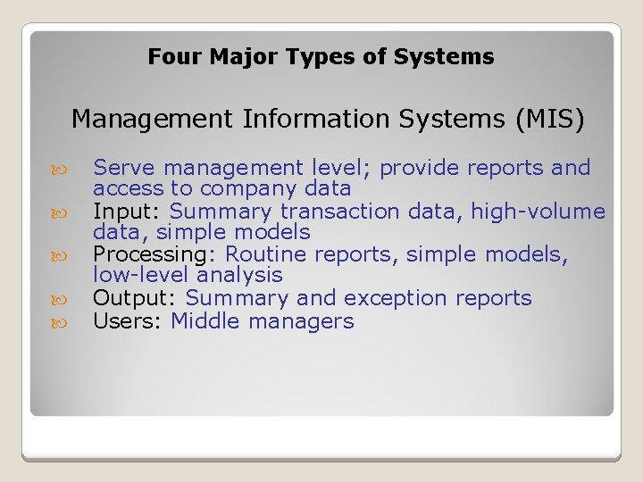 Four Major Types of Systems Management Information Systems (MIS) Serve management level; provide reports Four Major Types of Systems Management Information Systems (MIS) Serve management level; provide reports