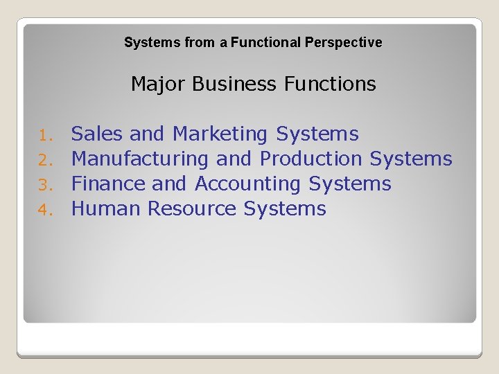 Systems from a Functional Perspective Major Business Functions Sales and Marketing Systems 2. Manufacturing