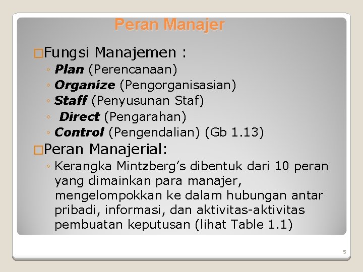 Peran Manajer �Fungsi Manajemen : ◦ Plan (Perencanaan) ◦ Organize (Pengorganisasian) ◦ Staff (Penyusunan