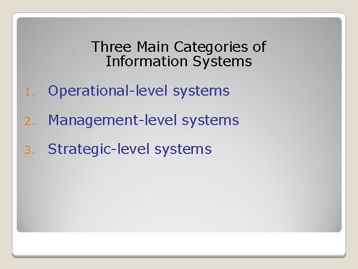 Three Main Categories of Information Systems 1. Operational-level systems 2. Management-level systems 3. Strategic-level