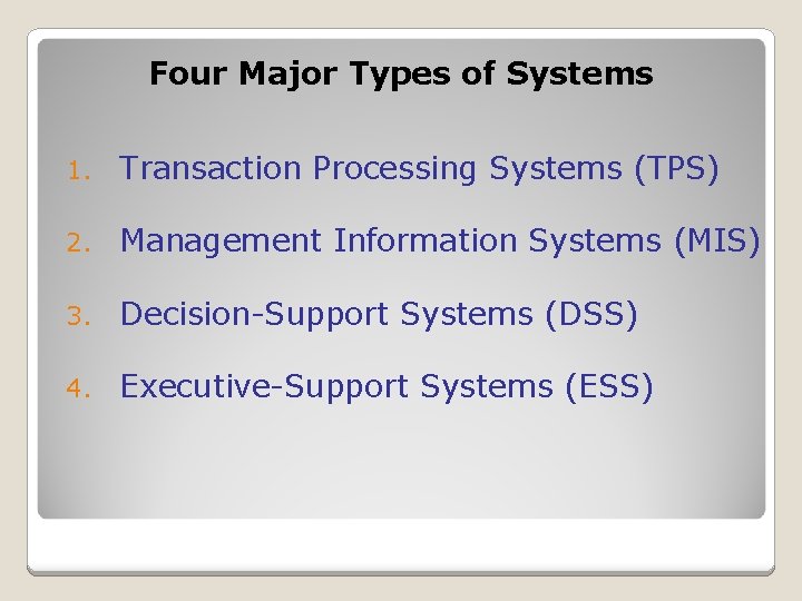 Four Major Types of Systems 1. Transaction Processing Systems (TPS) 2. Management Information Systems
