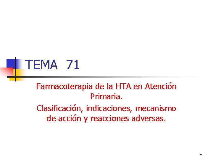 TEMA 71 Farmacoterapia de la HTA en Atención Primaria. Clasificación, indicaciones, mecanismo de acción